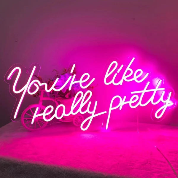 You're Like Really Pretty Neon Sign