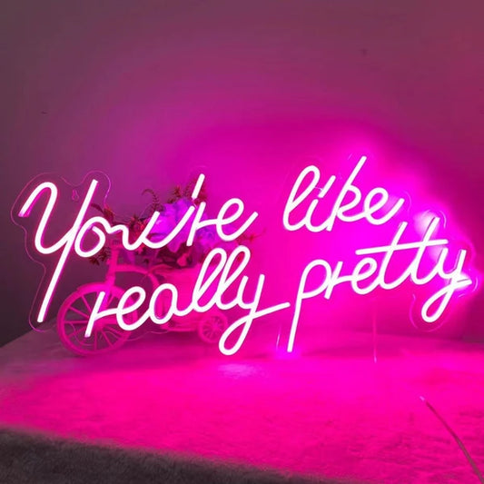 You're Like Really Pretty Neon Sign